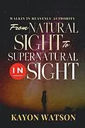 E-Book (epub) From Natural Sight to Supernatural Insight von Kayon Watson