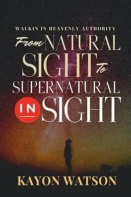 E-Book (epub) From Natural Sight to Supernatural Insight von Kayon Watson