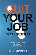 E-Book (epub) Quit Your Job Own a Business von Phil Hopper