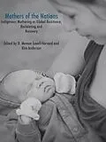 E-Book (epub) Mothers of the Nations: Indigenous Mothering as Global Resistance, Reclaiming and Recovery von Lavell Memee. Harvard