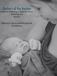 E-Book (epub) Mothers of the Nations: Indigenous Mothering as Global Resistance, Reclaiming and Recovery von Lavell Memee. Harvard