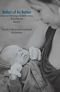 E-Book (pdf) Mothers of the Nations: Indigenous Mothering as Global Resistance, Reclaiming and Recovery von Lavell Memee. Harvard