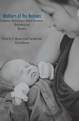 E-Book (pdf) Mothers of the Nations: Indigenous Mothering as Global Resistance, Reclaiming and Recovery von Lavell Memee. Harvard