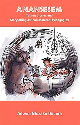 E-Book (pdf) Anansesem: Telling Stories and Storytelling African Maternal Pedagogies von Ntozake Adwoa Onuora