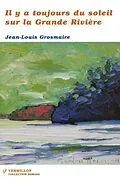E-Book (epub) Il y a toujours du soleil sur la Grande Riviere von Jean-Louis Grosmaire