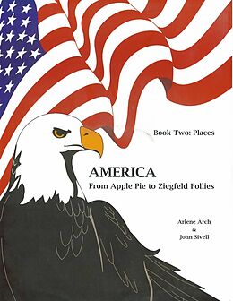 eBook (pdf) America From Apple Pie to Ziegfeld Follies Book 2 Places de Arlene Arch