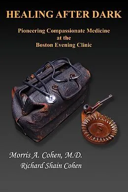 E-Book (epub) Healing After Dark: Pioneering Compassionate Medicine at the Boston Evening Clinic von Richard Shain Cohen