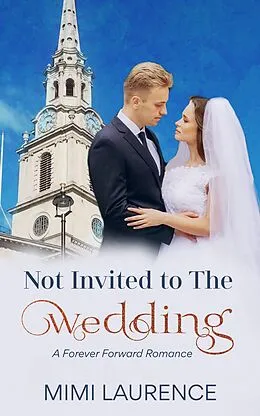 E-Book (epub) Not Invited to the Wedding (Forward Forever Romance, #1) von Mimi Laurence