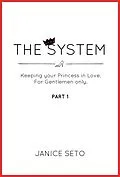 E-Book (epub) The System: Keeping your Princess in Love, For Gentlemen Only, Part 1 (The System for Royals, #1) von Janice Seto