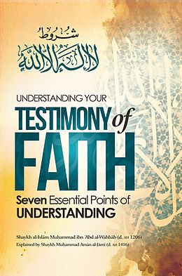 E-Book (epub) Understanding Your Testimony of Faith von Shaykh Muhammad ibn Ê¾Abd al-Wahhab
