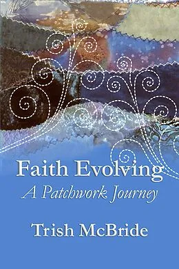 E-Book (epub) Faith Evolving: A Patchwork Journey von Trish McBride