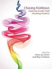 E-Book (pdf) Chasing Rainbows: Exploring Gender Fluid Parenting Practices von Fiona Joy Green