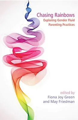E-Book (epub) Chasing Rainbows: Exploring Gender Fluid Parenting Practices von Fiona Joy Green