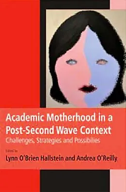E-Book (epub) Academic Motherhood in a Post Second Wave Context von Hallstein Lynn O'Brien
