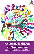 ePUB Mothering in the Age of Neoliberalism von Giles Melinda Vandenbeld