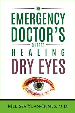 E-Book (epub) The Emergency Doctor's Guide to Healing Dry Eyes (The Emergency Doctor's Guides, #2) von Melissa Yuan-Innes