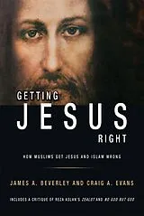 E-Book (epub) Getting Jesus Right: How Muslims Get Jesus and Islam Wrong von James Beverley, Craig A Evans