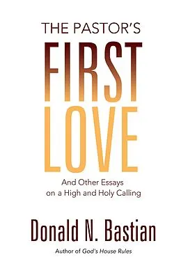 E-Book (epub) The Pastor's First Love von Donald N. Bastian