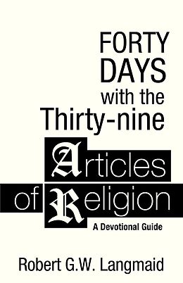 eBook (epub) Forty Days with the Thirty-nine Articles of Religion de Robert G. W. Langmaid