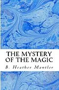 E-Book (epub) The Mystery of the Magic (The Kings of Proster, #5) von B. Heather Mantler