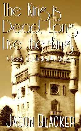 E-Book (epub) The King is Dead, Long Live the King! (A Lady Marmalade Mystery, #9) von Jason Blacker