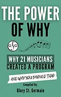 E-Book (epub) The Power of Why: Why 21 Musicians Created a Program and Why You Should Too (The Power of Why Musicians, #1) von Glory St. Germain, Edy Panjaitan Asahan, Shirley Wang