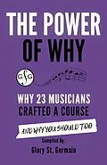 E-Book (epub) The Power of Why: Why 23 Musicians Crafted a Course and Why You Should Too (The Power of Why Musicians, #2) von Glory St. Germain, Benny Ng, Caroline Quinn
