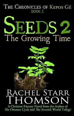 E-Book (epub) Seeds 2: The Growing Time (The Chronicles of Kepos Gé) von Rachel Starr Thomson