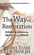 E-Book (epub) The Way of Restoration: Following Jesus in the Sermon on the Mount (The Narrative Commentary Series, #2) von Rachel Starr Thomson