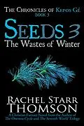 E-Book (epub) Seeds 3: The Wastes of Winter (The Chronicles of Kepos Gé, #3) von Rachel Starr Thomson