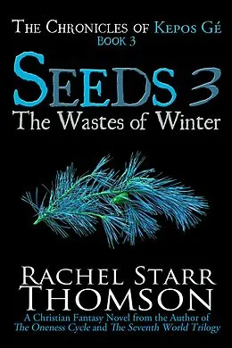 E-Book (epub) Seeds 3: The Wastes of Winter (The Chronicles of Kepos Gé, #3) von Rachel Starr Thomson