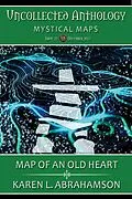 E-Book (epub) Map of an Old Heart (Uncollected Anthology: Mystical Maps) von Karen L. Abrahamson
