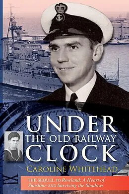 E-Book (epub) Under the Old Railway Clock: Reminiscences of a Time, a Place, and a Very Dear Brother, William Marshall (Caroline Whitehead collection, #3) von Caroline Whitehead