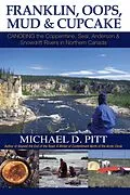 E-Book (epub) Franklin, Oops, Mud & Cupcake: Canoeing the Coppermine, Seal, Anderson & Snowdrift Rivers in Northern Canada von Michael D. Pitt
