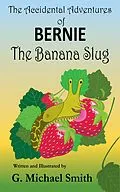 E-Book (epub) The Accidental Adventures of Bernie the Banana Slug von G Michael Smith