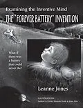 E-Book (epub) The "Forever Battery" Invention: Examining the Inventive Mind, What If There Was a Battery That Could Never Die? von Leanne Jones