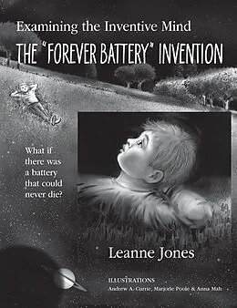E-Book (epub) The "Forever Battery" Invention: Examining the Inventive Mind, What If There Was a Battery That Could Never Die? von Leanne Jones