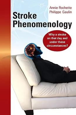 E-Book (epub) Stroke Phenomenology: Why a Stroke on That Day and under These Circumstances? von Annie Rochette, Philippe Gaulin