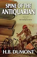 E-Book (epub) Spine of the Antiquarian: Book Two of the Noir Intelligence Series von H. B. Dumont