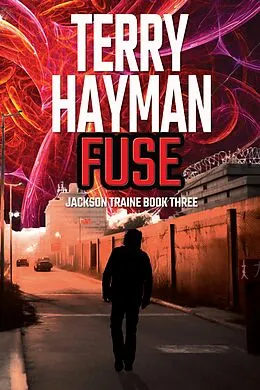 E-Book (epub) Fuse (Jackson Traine, #3) von Terry Hayman