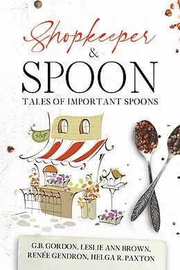 E-Book (epub) Shopkeeper & Spoon von Renée Gendron, G. B. Gordon, Leslie Ann Brown