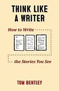 E-Book (epub) Think Like a Writer: How to Write the Stories You See von Tom Bentley