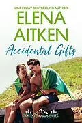 E-Book (epub) Accidental Gifts (Castle Mountain Lodge, #9) von Elena Aitken