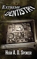 E-Book (epub) Extreme Dentistry von Hugh Spencer