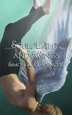 ePUB Soul, Light, and Wings von Simon A. G. Spencer