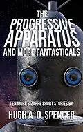 E-Book (epub) The Progressive Apparatus And More Fantasticals von Hugh Spencer