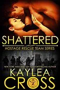 E-Book (epub) Shattered (Hostage Rescue Team Series, #11) von Kaylea Cross