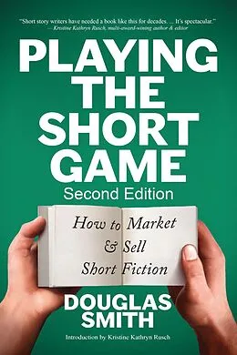 E-Book (epub) Playing the Short Game: How to Market &amp; Sell Short Fiction (2nd Edition) von Douglas Smith