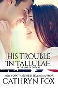 E-Book (epub) His Trouble in Tallulah (In the Line of Duty, #2) von Cathryn Fox