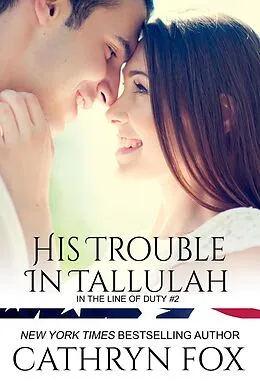 E-Book (epub) His Trouble in Tallulah (In the Line of Duty, #2) von Cathryn Fox